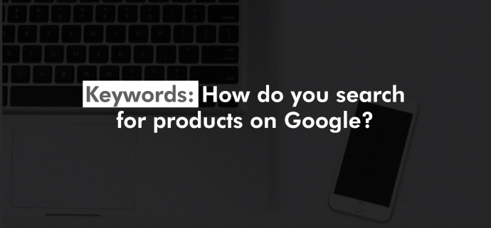 Keywords: How do you search for products on Google?