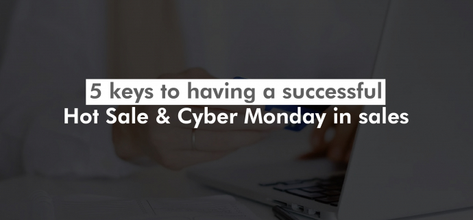 5 keys to having a successful Hot Sale & Cyber Monday in sales