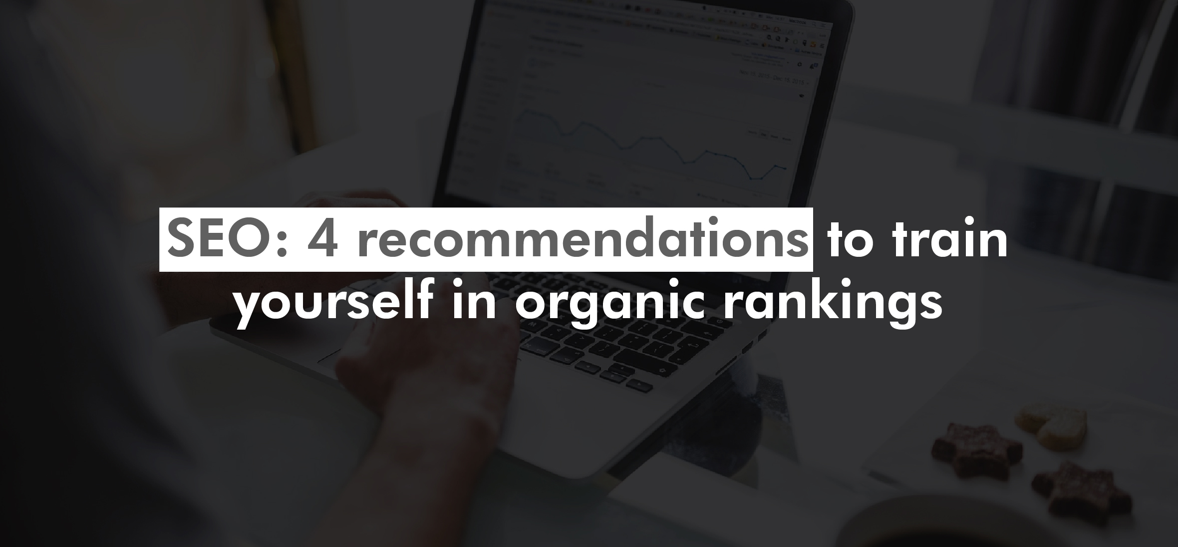 SEO: 4 recommendations to train yourself in organic rankings
